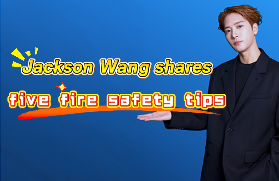 Jackson Wang shares five fire safety tips
